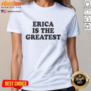Good Erica Is The Greatest Ladies Tee featuring a stylish design perfect for casual wear and showcasing female empowerment.
