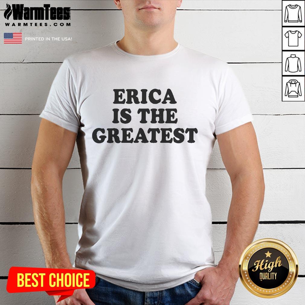 Good Erica Is The Greatest T-Shirt featuring bold text design on a stylish tee, perfect for fans of positive messaging.