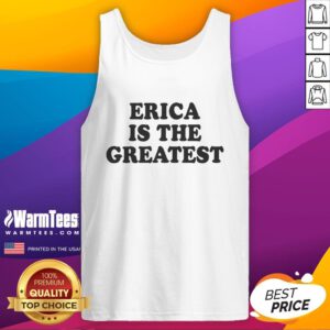Good Erica Is The Greatest tank top featuring a stylish design, perfect for casual wear and expressing positivity.