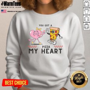 Happy You Got A Pizza My Heart Valentine's Day sweatshirt featuring a fun pizza graphic and festive colors.