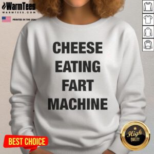 Official Cheese Eating Fart Machine Sweatshirt featuring a fun graphic design, perfect for humor lovers and cozy wear.