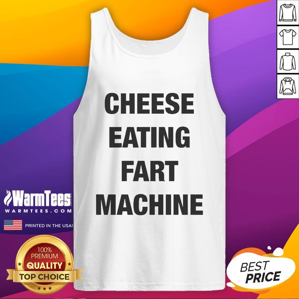Official Cheese Eating Fart Machine Tank Top featuring a humorous design for cheese lovers and prank enthusiasts.