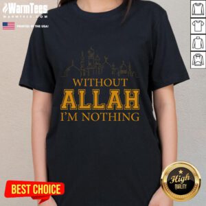 Alt Text: Islamic Muslim ladies tee featuring 'Without Allah I'm Nothing' design, perfect for expressing faith and devotion.