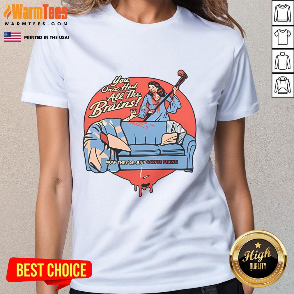 Top-You-Once-Had-All-The-Brains-Ladies-Tee featuring a stylish design and comfortable fit for casual wear.