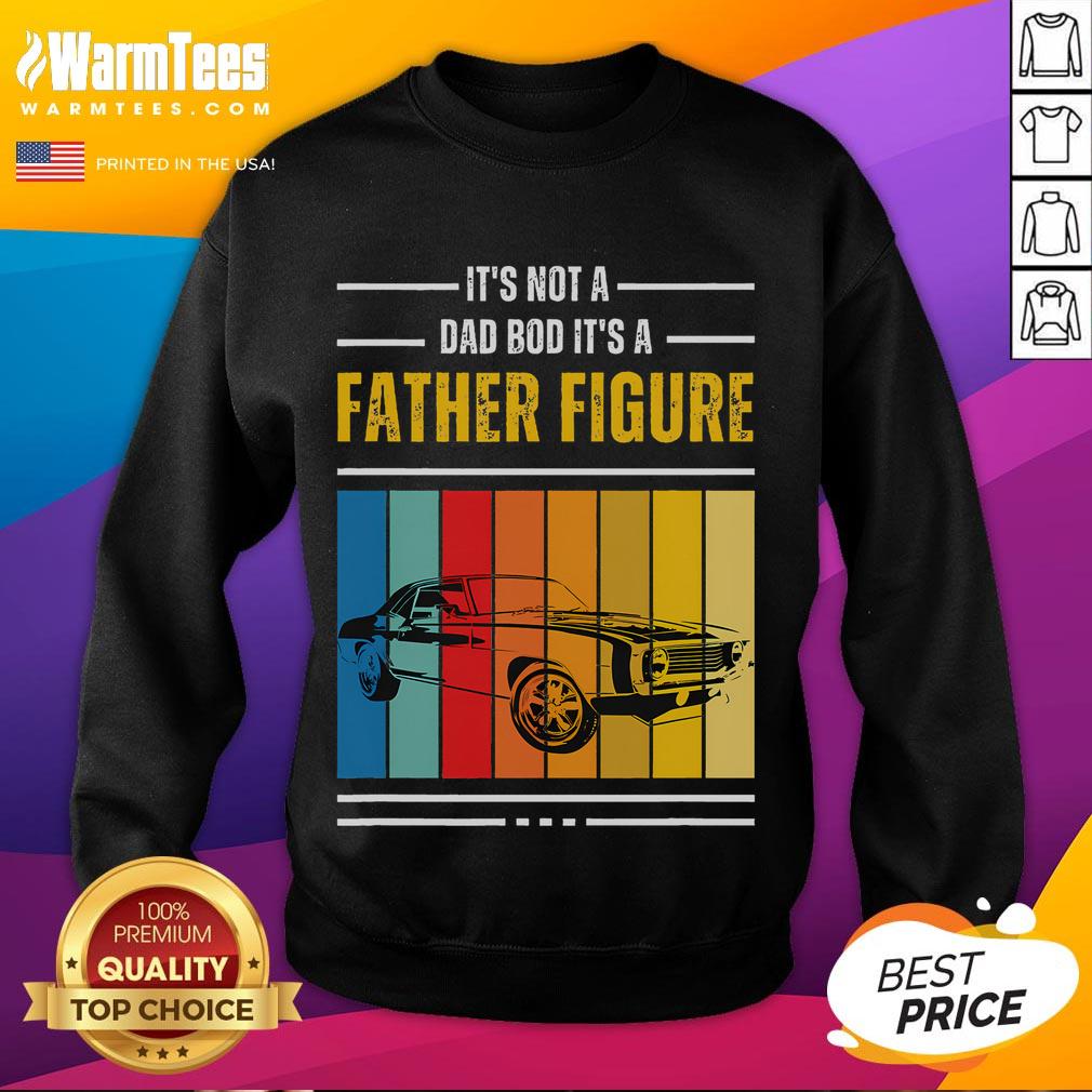 Alt Text: Vintage sweatshirt featuring It's Not A Dad Bod, It's A Father Figure design, perfect for Father's Day gifts.