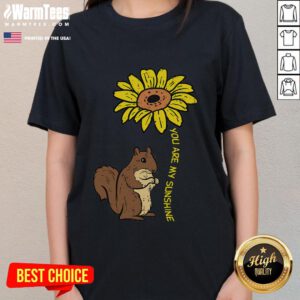 Cute squirrel with a sunflower on a 'You Are My Sunshine' ladies tee, perfect for nature lovers and comfy style.