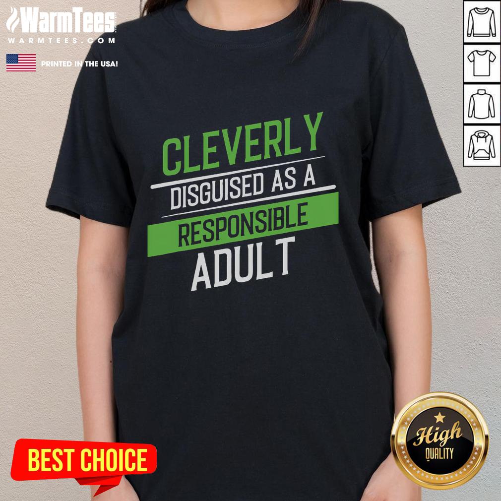Funny Cleverly Disguised As A Responsible Adult Ladies Tee featuring a humorous graphic perfect for casual wear.