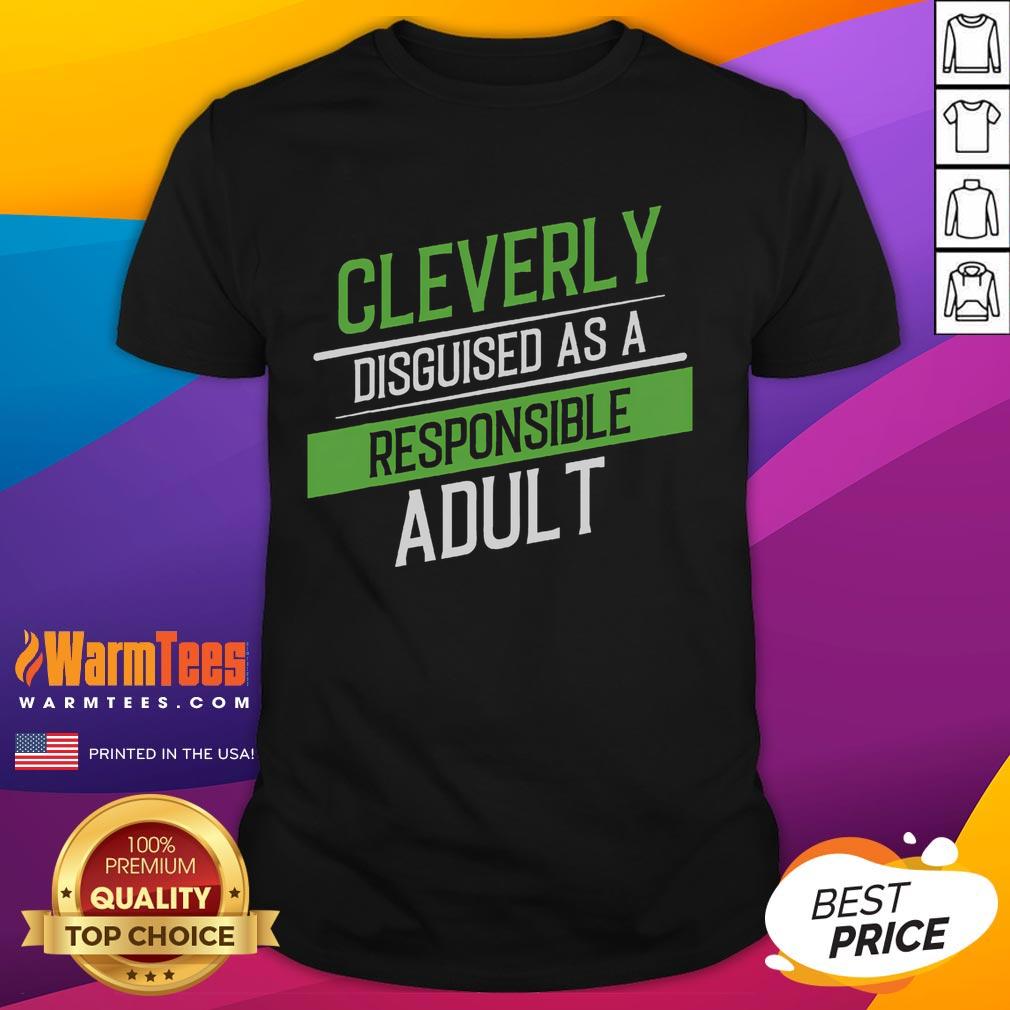 Alt Text: Funny Cleverly Disguised As A Responsible Adult T-Shirt featuring playful graphics and humorous text for adults.