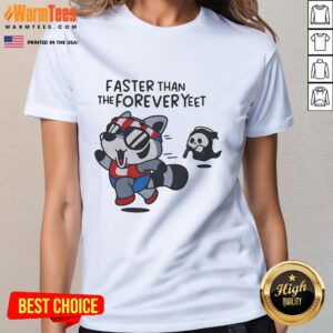 Funny raccoon graphic on a ladies tee, featuring 'Faster Than The Forever Yeet' for quirky style and humor.