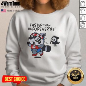 Alt Text: Humorous 'Faster Than The Forever Yeet' raccoon sweatshirt featuring a playful design and vibrant colors.