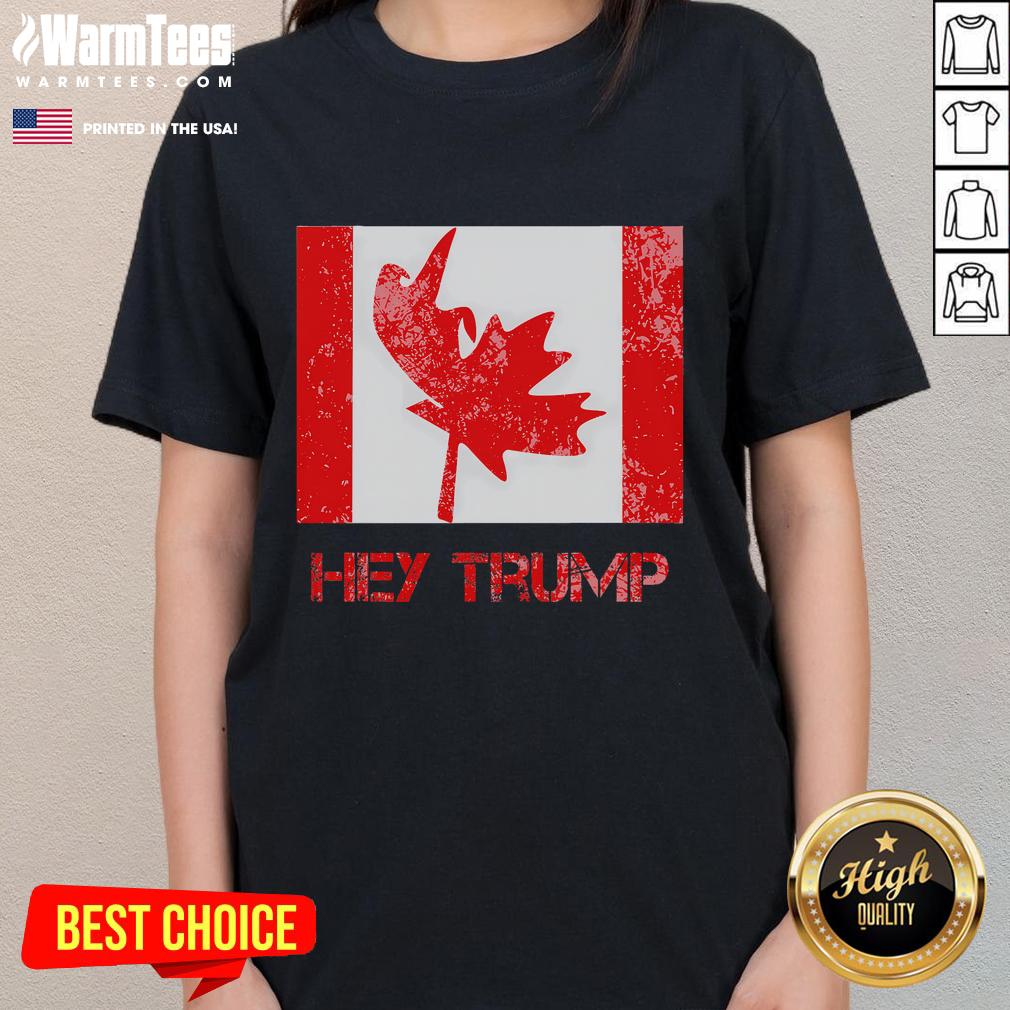 Funny 'Hey Trump' tee for Canadians, humorously depicting Democrats and U.S. relations, perfect for casual wear.
