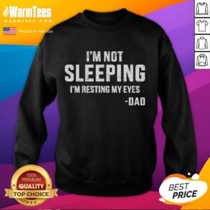 Funny 'I'm Not Sleeping, I'm Resting My Eyes' Dad Sweatshirt showcasing a humorous design for relaxed dads.