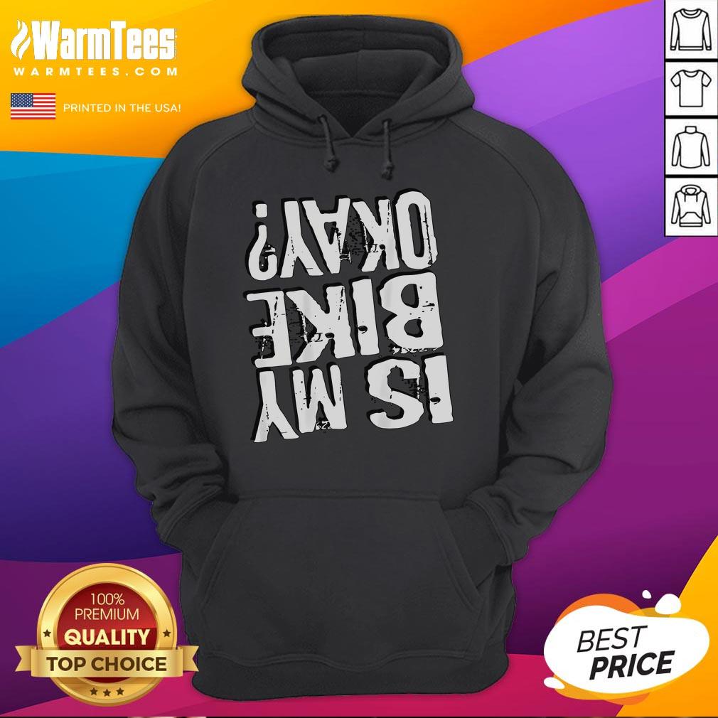 Alt Text: Funny 'Is My Bike Okay?' upside down hoodie featuring a humorous design for cycling enthusiasts.