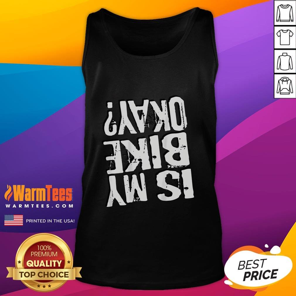 Funny 'Is My Bike Okay?' tank top design featuring a humorous graphic, perfect for bike enthusiasts and casual wear.