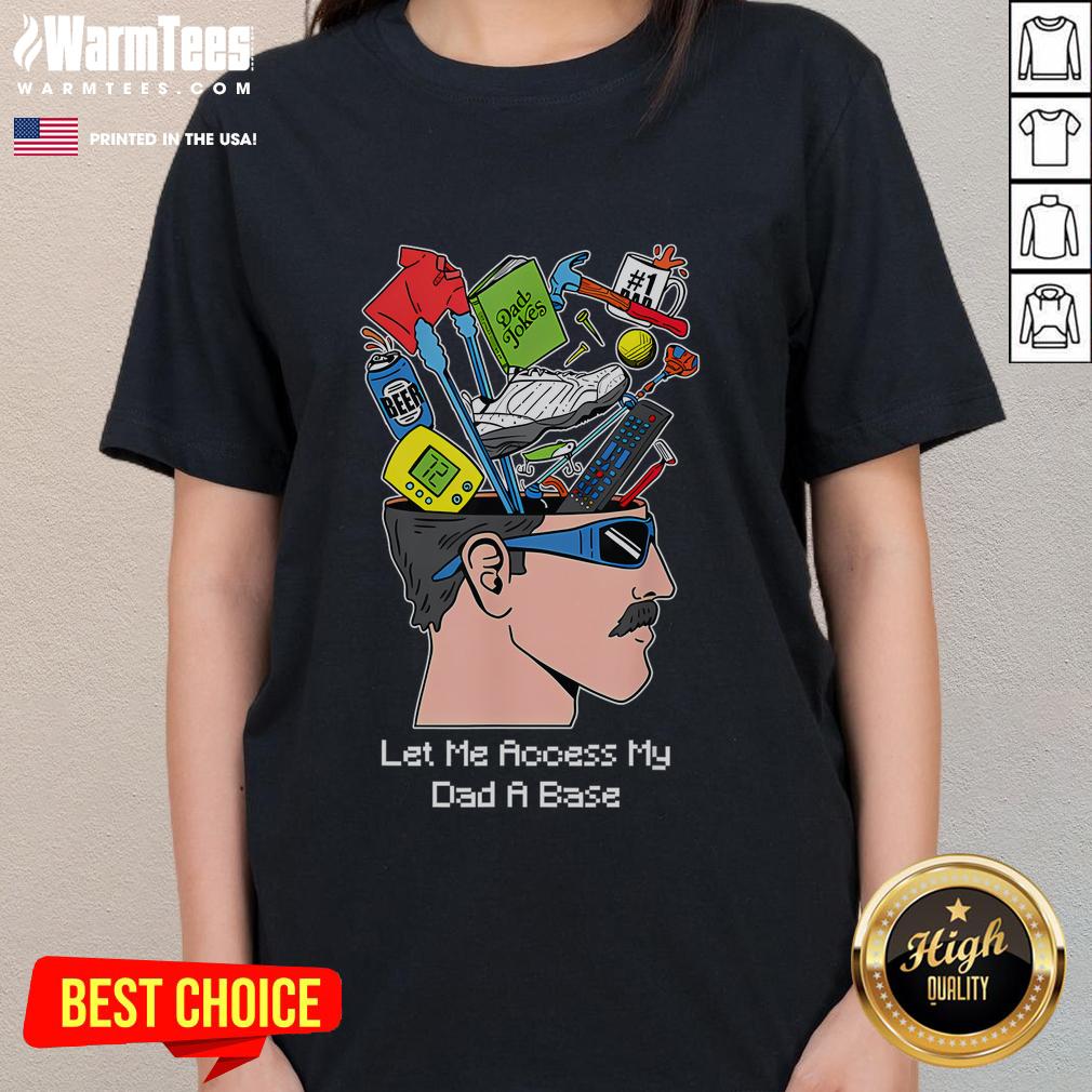 Funny 'Let Me Access My Dad' ladies tee featuring playful graphics and vibrant colors for casual wear.
