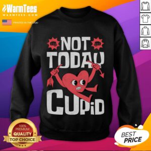 Funny Not Today Cupid Anti-Valentine's Day sweatshirt featuring a playful graphic design for humorous holiday spirit.