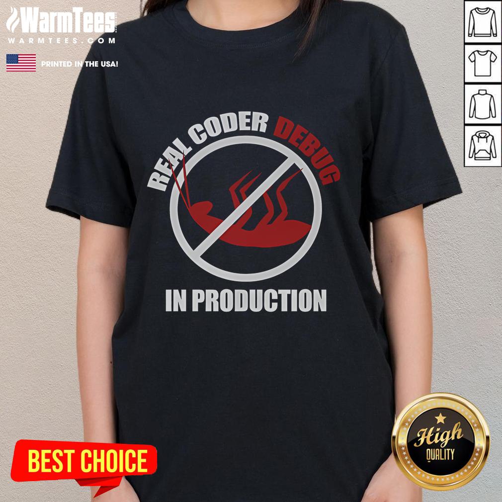 Funny Real Coder Debug in Production Ladies Tee showcasing humor in coding with a playful graphic design.