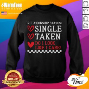 Funny Single Taken Do I Look Like I Care Anti-Valentines Day Sweatshirt with humorous graphic design for singles.