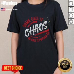 Funny 'Some Call It Chaos, We Call It Physical ED' Ladies Tee showcasing a playful design for humor lovers.