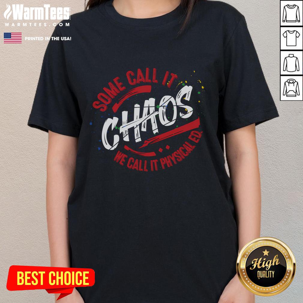 Funny 'Some Call It Chaos, We Call It Physical ED' Ladies Tee showcasing a playful design for humor lovers.