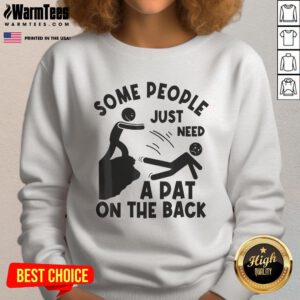 Alt Text: Funny sweatshirt with meme humor saying 'Some people just need a pat on the back' for sarcastic laughs.