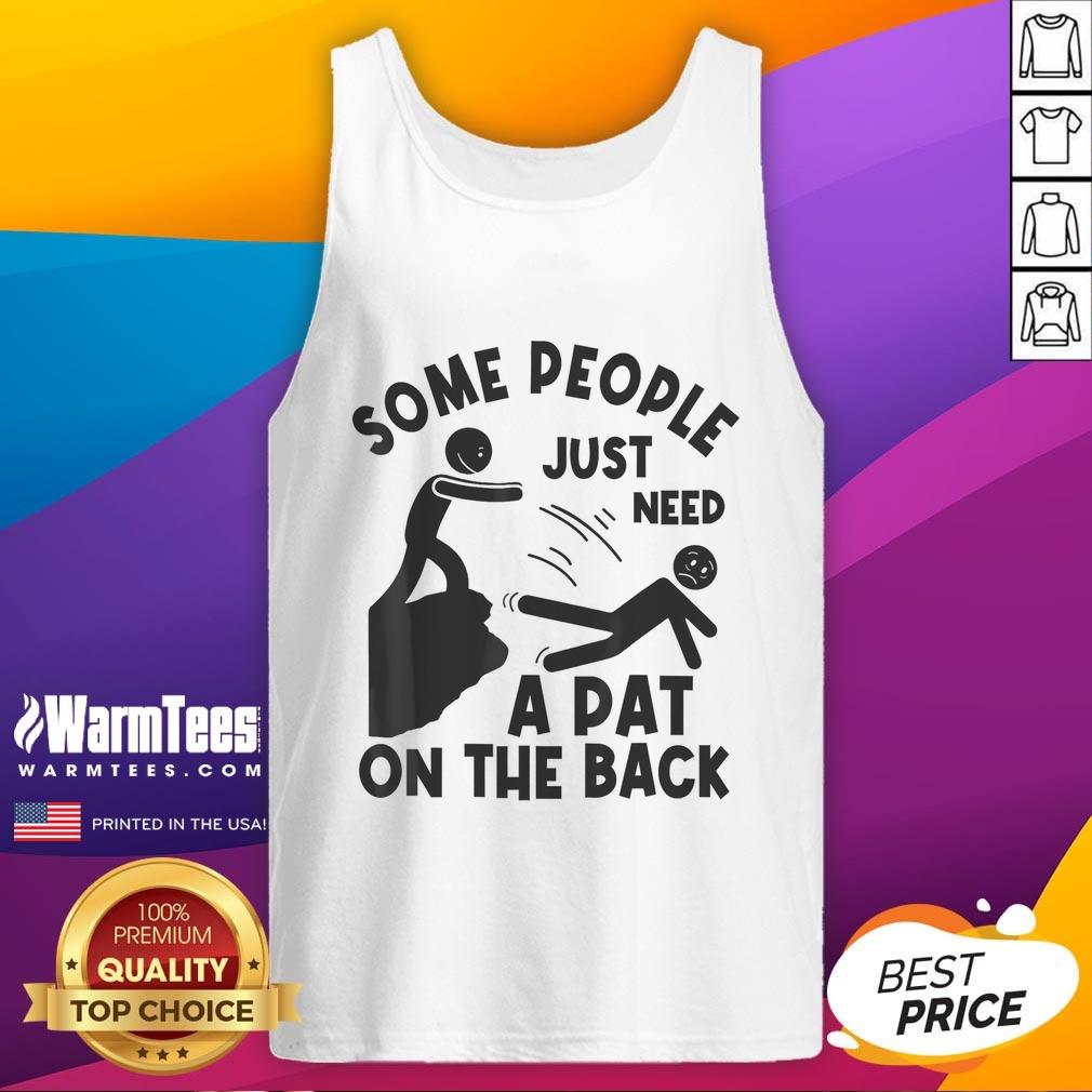 Alt Text: Funny meme on a sarcastic tank top saying 'Some people just need a pat on the back' for humor lovers.
