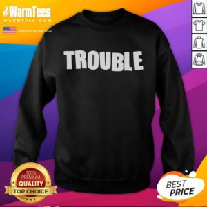 Funny Somebody's Trouble Sweatshirt featuring a humorous design perfect for casual wear and making a statement.
