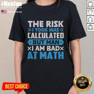Funny ladies tee featuring 'The risk I took was calculated, but man am I bad at math' design for humor lovers.