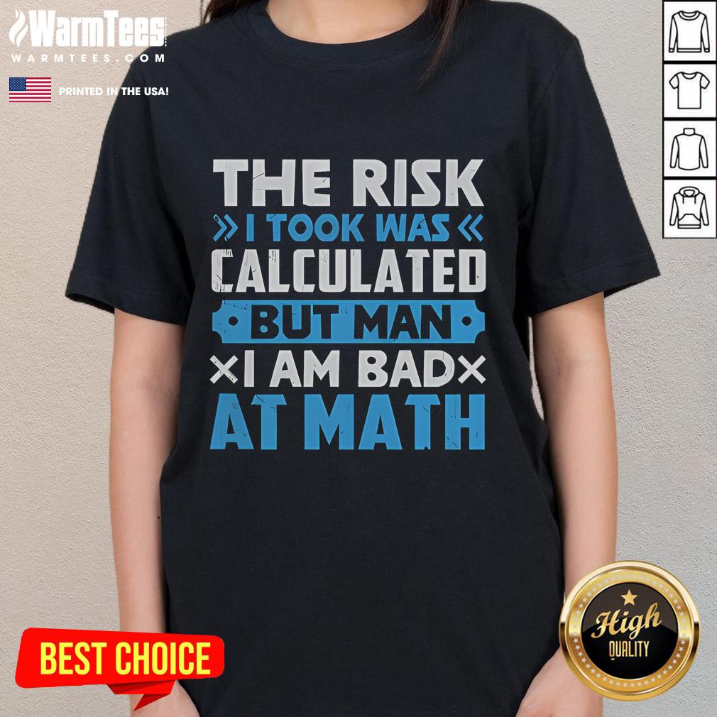 Funny ladies tee featuring 'The risk I took was calculated, but man am I bad at math' design for humor lovers.