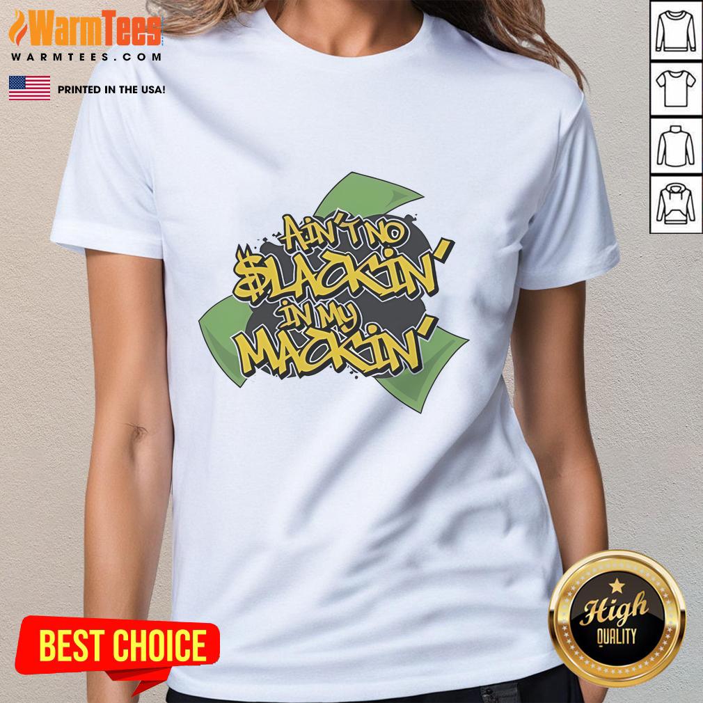 Good Ain't No Slackin' In My Mackin Ladies Tee featuring bold lettering on a stylish, comfortable shirt design.