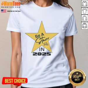Motivational ladies' tee featuring 'Good Be A Starr In 2025' slogan, perfect for inspiring confidence and positivity.