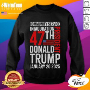Good Donald Trump Community Service Inauguration Sweatshirt featuring a bold design celebrating Trump's legacy.