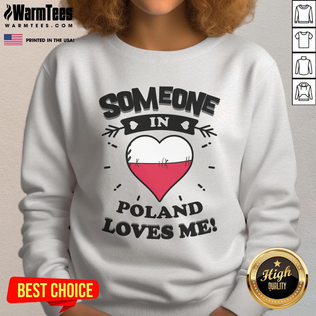 Good Someone In Poland Loves Me sweatshirt featuring a heart design with the Polish flag colors.