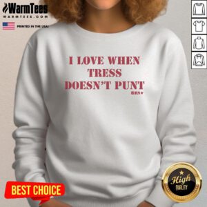 Cozy 'Nice Tress Way I Love When Tress Doesn't Punt' sweatshirt in a stylish design, perfect for casual wear.