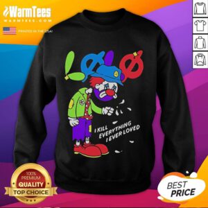 Official Lolo I Kill Everything I Ever Loved Sweatshirt featuring bold text design and cozy fabric style.