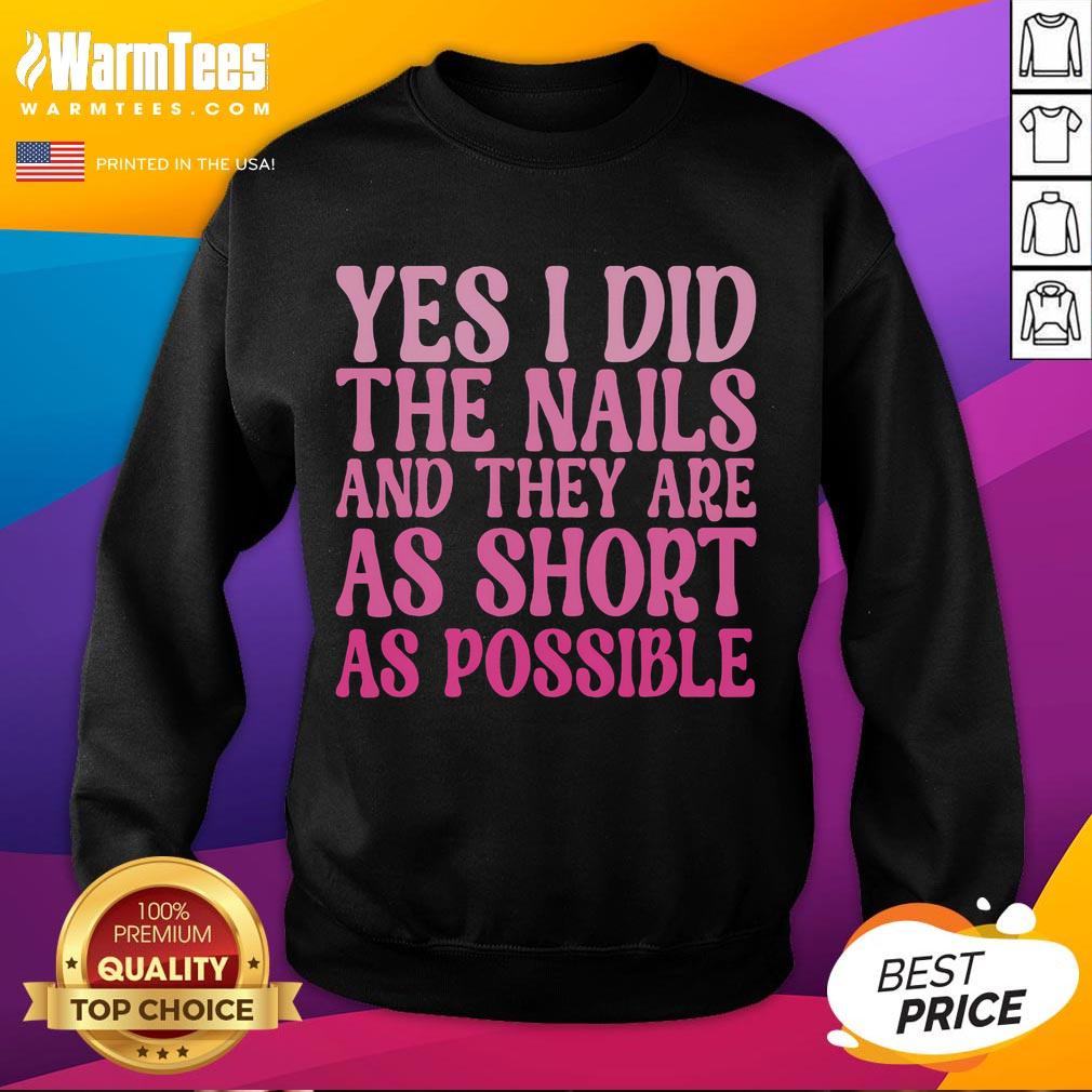 Cozy sweatshirt featuring 'Top-Yes-I-Did-The-Nails-And-They-Are-As-Short-As-Possible' design in a stylish setting.