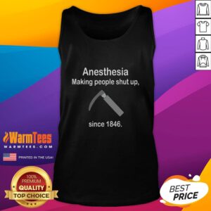 Anesthesia Making People Shut Up Since 1846 tank top featuring a humorous graphic design for medical enthusiasts.