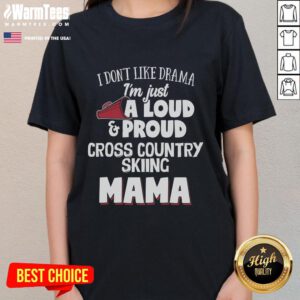 Alt Text: Awesome 'I Don't Like Drama I'm Just A Loud Proud Cross Country Skiing Mama' Ladies Tee in vibrant design.