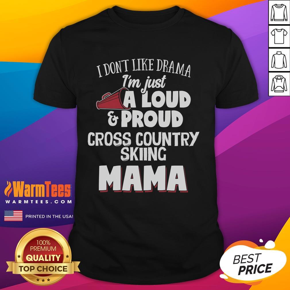 Awesome 'I Don't Like Drama, I'm Just A Loud & Proud Cross Country Skiing Mama' T-shirt design for skiing enthusiasts.