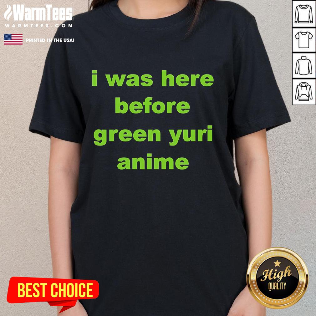 Awesome I Was Here Before green Yuri anime ladies tee featuring vibrant characters and stylish design.