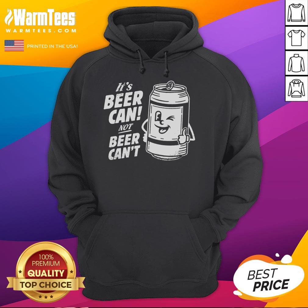 Awesome Its Beer Can Not Beer Cant Hoodie, featuring a fun graphic design and comfortable fit for beer lovers.