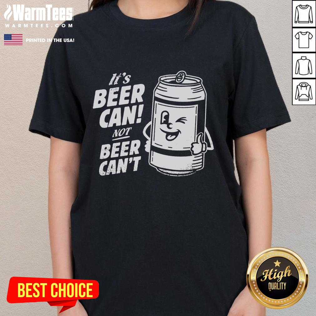 Awesome 'It's Beer Can, Not Beer Can't' Ladies Tee featuring a fun graphic design for beer lovers.