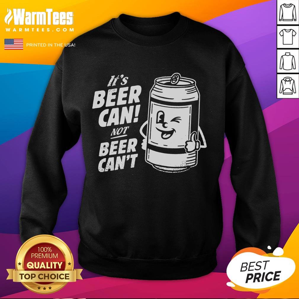 Awesome Its Beer Can Not Beer Cant Sweatshirt featuring a fun graphic and cozy design perfect for beer lovers.