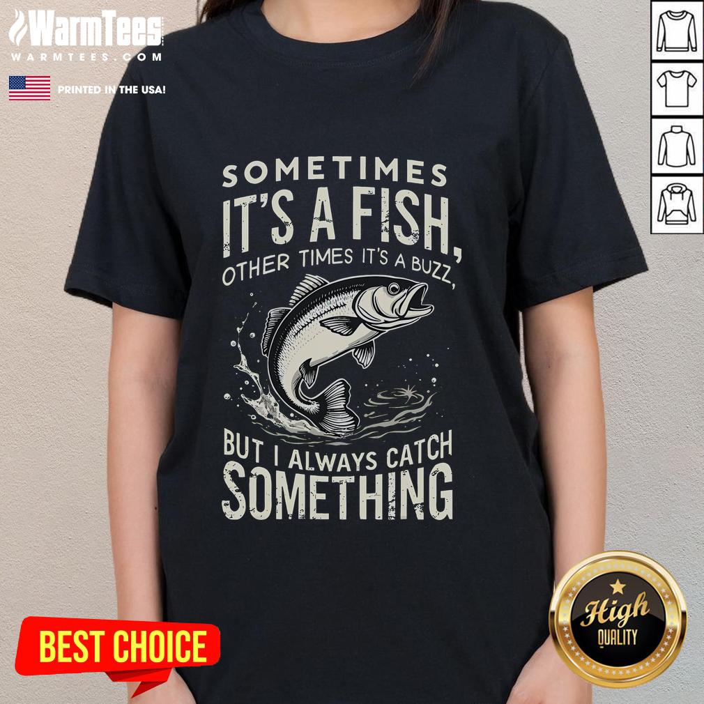 Awesome 'Sometimes It's a Fish, Other Times It's Buzz' Ladies Tee featuring a fun fishing graphic design.