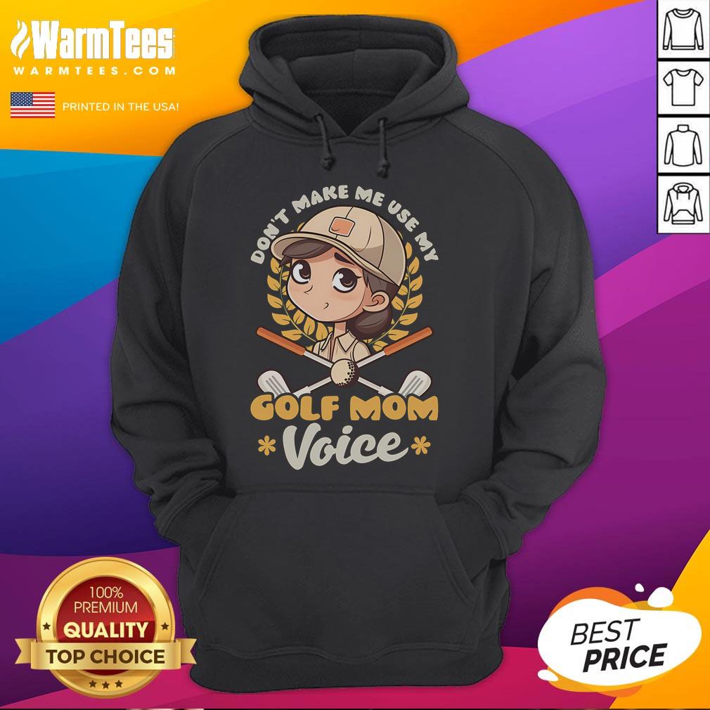 Alt Text: Cute hoodie with Don't Make Me Use My Golf Mom Voice printed, perfect for golf-loving moms and casual wear.