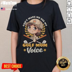 Funny 'Don't Make Me Use My Golf Mom Voice' ladies tee featuring a playful design for golf-loving moms.