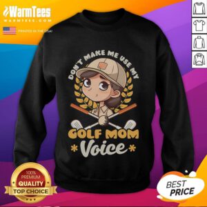 Cute 'Don't Make Me Use My Golf Mom Voice' sweatshirt featuring a playful design for proud golf moms.