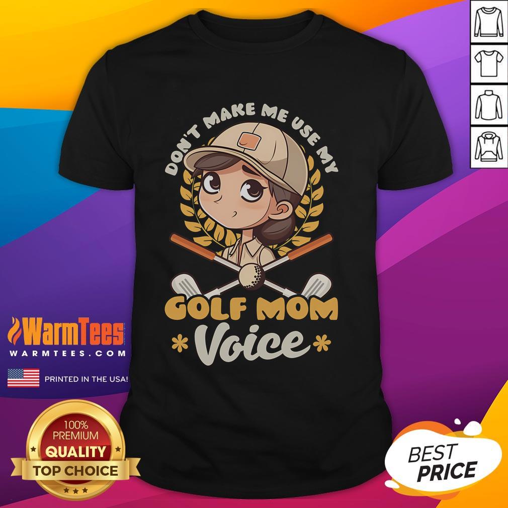 Alt Text: Cute Don't Make Me Use My Golf Mom Voice T-Shirt featuring a playful design, perfect for golf-loving moms.