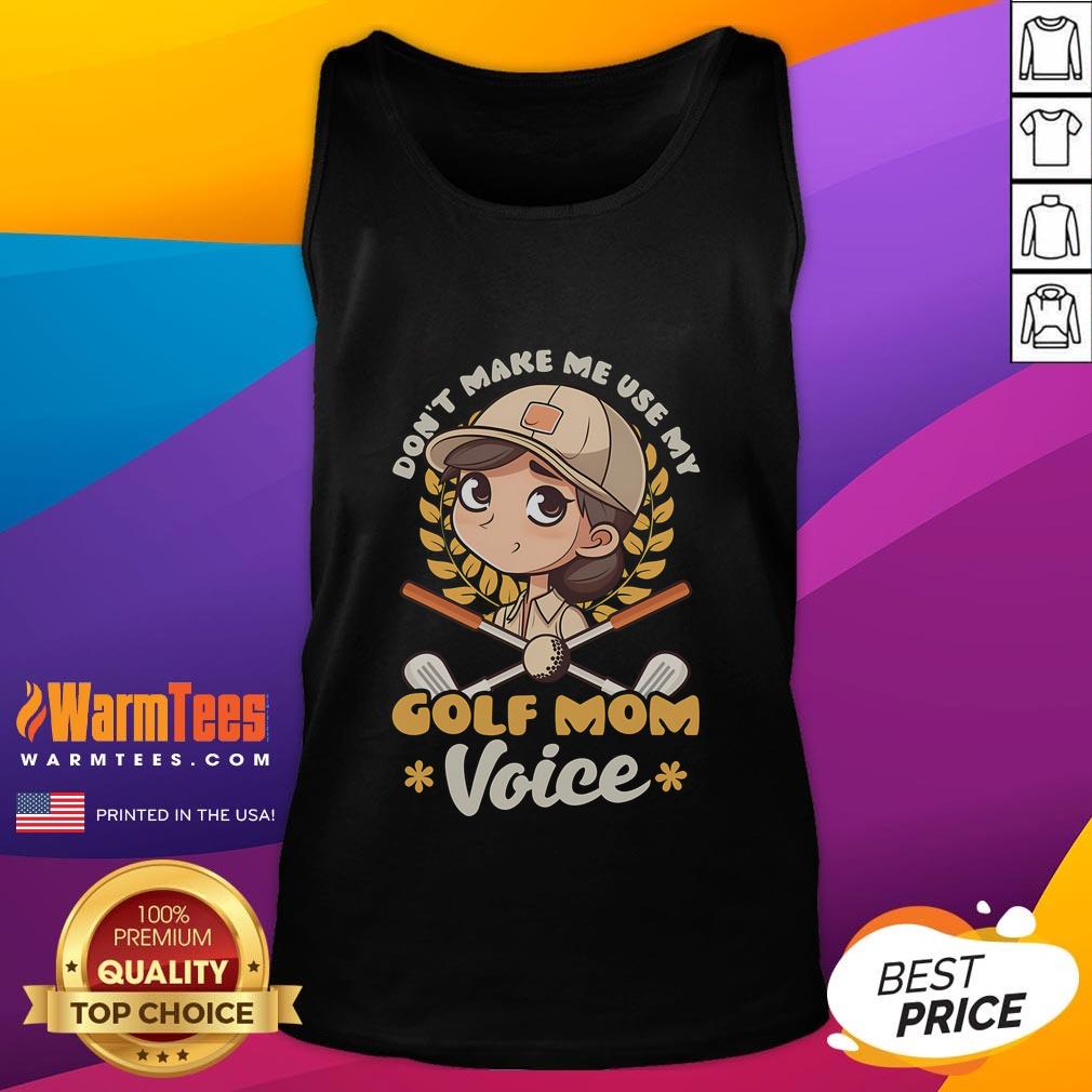 Cute 'Don't Make Me Use My Golf Mom Voice' tank top, perfect for golf enthusiasts and stylish mothers.