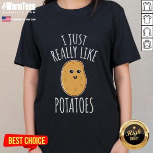 Funny potato ladies tee featuring the phrase 'I Just Really Like Potatoes' for potato lovers and humor enthusiasts.